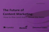 The Future of Content Marke0ng: How to Rise (and stay!) Above the Noise
