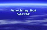 Anything But Secret