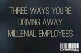 3 ways you're driving away millenial employees