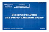 Blueprint To Build The Perfect LinkedIn Profile Slideshare