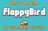Don't be the flappy bird of customer service