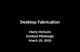Desktop Fabrication - Dorkbot Pittsburgh - March 2010