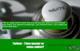 Twitter, time waster or value adder