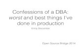 confessions of a dba: worst and best things I've done in production - Open Source Bridge 2014