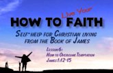 091213 How to Live Your Faith 06 How to Overcome Temptation - James 1:12-15