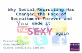 Why Social Recruiting Has Changed the Face of Recruitment Forever and made it sexy again.