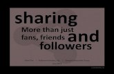 Sharing: More Than Just Fans, Friends and Followers