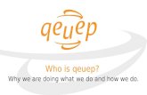 Who is qeuep? Why we are doing what we do and how we do.