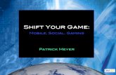 Shift Your Game Mobile, Social, Gaming!
