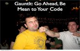Gauntlt: Go Ahead, Be Mean to your Code