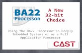 CAST BA22 32-bit Processor - SoCIP Design Seminar, 2/1/12