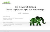 Go Beyond 'Debug': Wire Tap your App for Knowledge with Hadoop