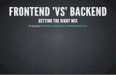 Frontend 'vs' Backend   Getting the Right Mix