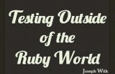Testing outside of the Ruby World