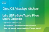 Using LISP to Solve Today's IP Host Mobility Challenges (IOS Advantage Webinar)