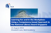 Lam_Learning for and in the workplace: using a competency-based approach in the National Library Board, Singapore