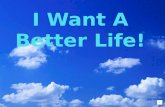 I Want A Better Life! - Time to Start Working Towards It