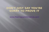 Don't Just SAY You're Sorry To Prove It