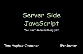 Server Side JavaScript - You ain't seen nothing yet