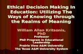 Ethical Decision Making In Education: Utilizing the Ways of Knowing through the Realms of Meaning - a presentation by William Allan Kritsonis, PhD