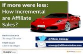 If more were less - how incremental are affiliate sales? Matt Swan and Kevin Edwards - Affiliate Window