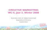 CREATIVE MARKETING WC 6, jaar 2, Winter 2008 Business case en belevenisconcept Experience Economy Saskia Best.