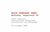 DAIR SEMINAR 2005 Workshop ‘Organiseer IR’ Peter Hoekstra Institutional Researcher Universiteit van Amsterdam 10 november 2005.