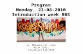 Program Monday, 23-08-2010 Introduction week RBS By: Morgane van Liere Najat Saidi Sebastiaan Kerckhof.