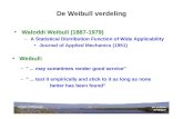 Jan prakken De Wilgen weibull verdeling.ppt1 De Weibull verdeling Weibull: Waloddi Weibull (1887-1979) –A Statistical Distribution Function of Wide Applicability.