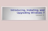 Lesson 1 - Introducing, Installing, and Upgrading Windows 7