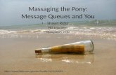 Massaging the Pony: Message Queues and You