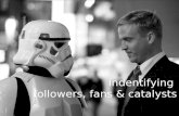 Identify Fans, Followers And Catalysts