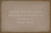 DrRic Using the Ancient Wisdom of Food to Create a New You (slide share edition)