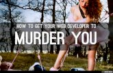 Things That Make Your Web Developer Want To Murder You