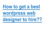 How to hire best wordpress designer or developer