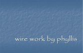 Phyllis Wire Work