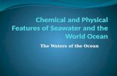 Chemical and physical features of seawater and the