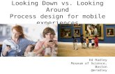 Looking Down vs. Looking Around: Process design for mobile experiences