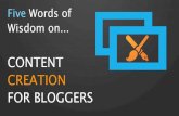 Five Words of Wisdom on Content Creation for Bloggers