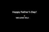 Happy fatherâ€™s day daddy!