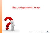The Judgement Trap