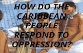 How do the caribbean people respond to oppression