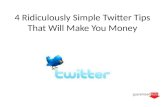 4 - 4 Ridiculously Simple Twitter Tips That Will Make You Money