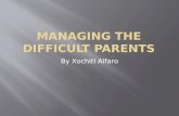 Managing the difficult parents- xochitl a