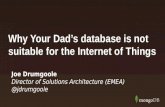 MongoDB IoT City Tour LONDON: Why your Dad's database won't work for IoT. Joe Drumgoole, MongoDB