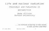 Life and nuclear radiation - Chernobyl and Fukushima in perspective