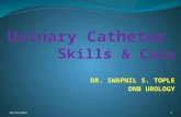 URINARY CATHETER SKILLS AND CARE: DR SWAPNIL TOPLE, DNB UROLOGY