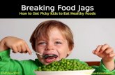 Breaking Food Jags: How to get picky eaters to eat healthy foods?