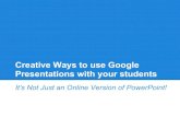 Creative ways to use google presentations with your students