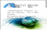 The digital divide  'Technological Literacy in the 21st Century'